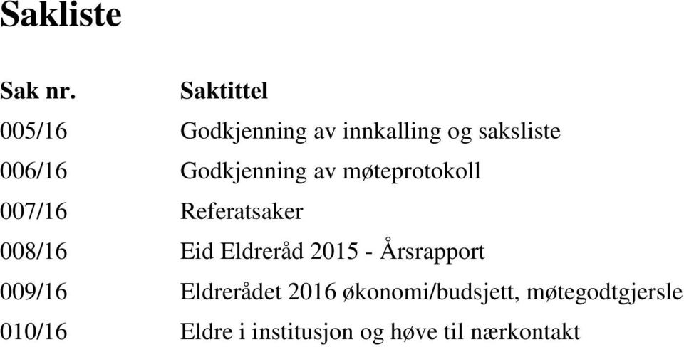 Godkjenning av møteprotokoll 007/16 Referatsaker 008/16 Eid Eldreråd