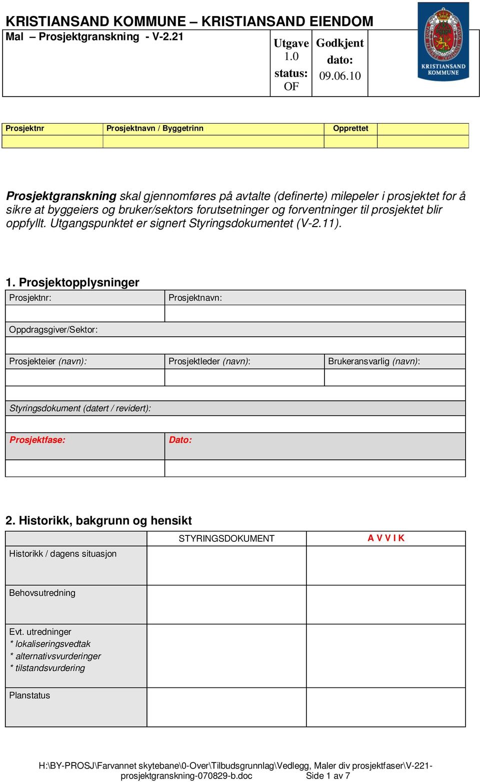 Prosjektopplysninger Prosjektnr: Prosjektnavn: Oppdragsgiver/Sektor: Prosjekteier (navn): Prosjektleder (navn): Brukeransvarlig (navn): Styringsdokument (datert /