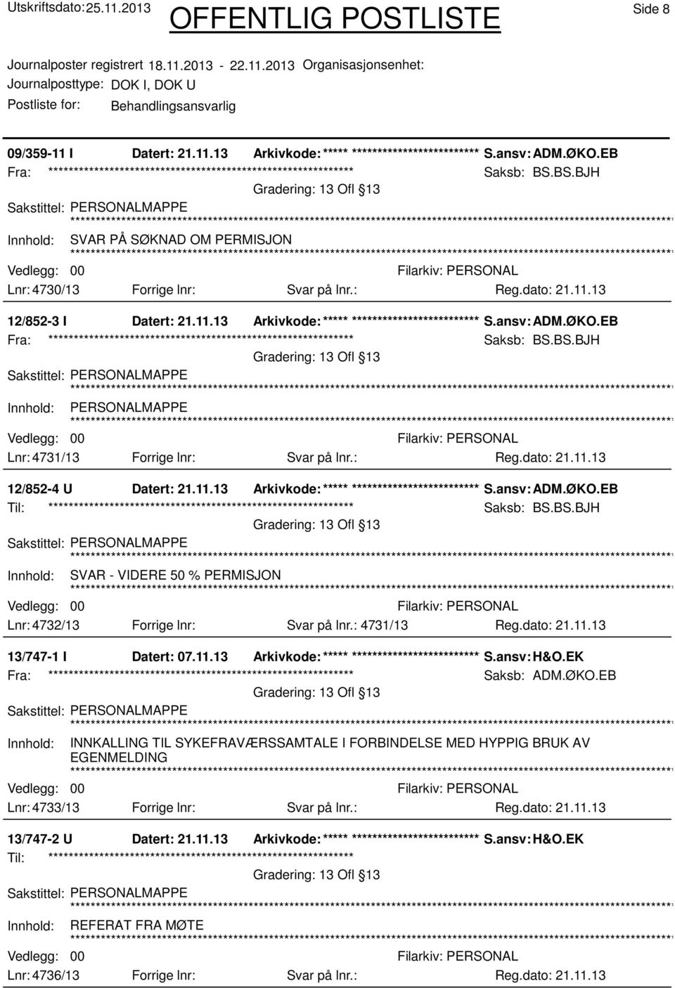 ØKO.EB Saksb: BS.BS.BJH 13 Ofl 13 Innhold: PERSONALMAPPE Lnr: 4731/13 Forrige lnr: Svar på lnr.: Reg.dato: 21.11.13 12/852-4 U Datert: 21.11.13 Arkivkode:***** ****************************** S.