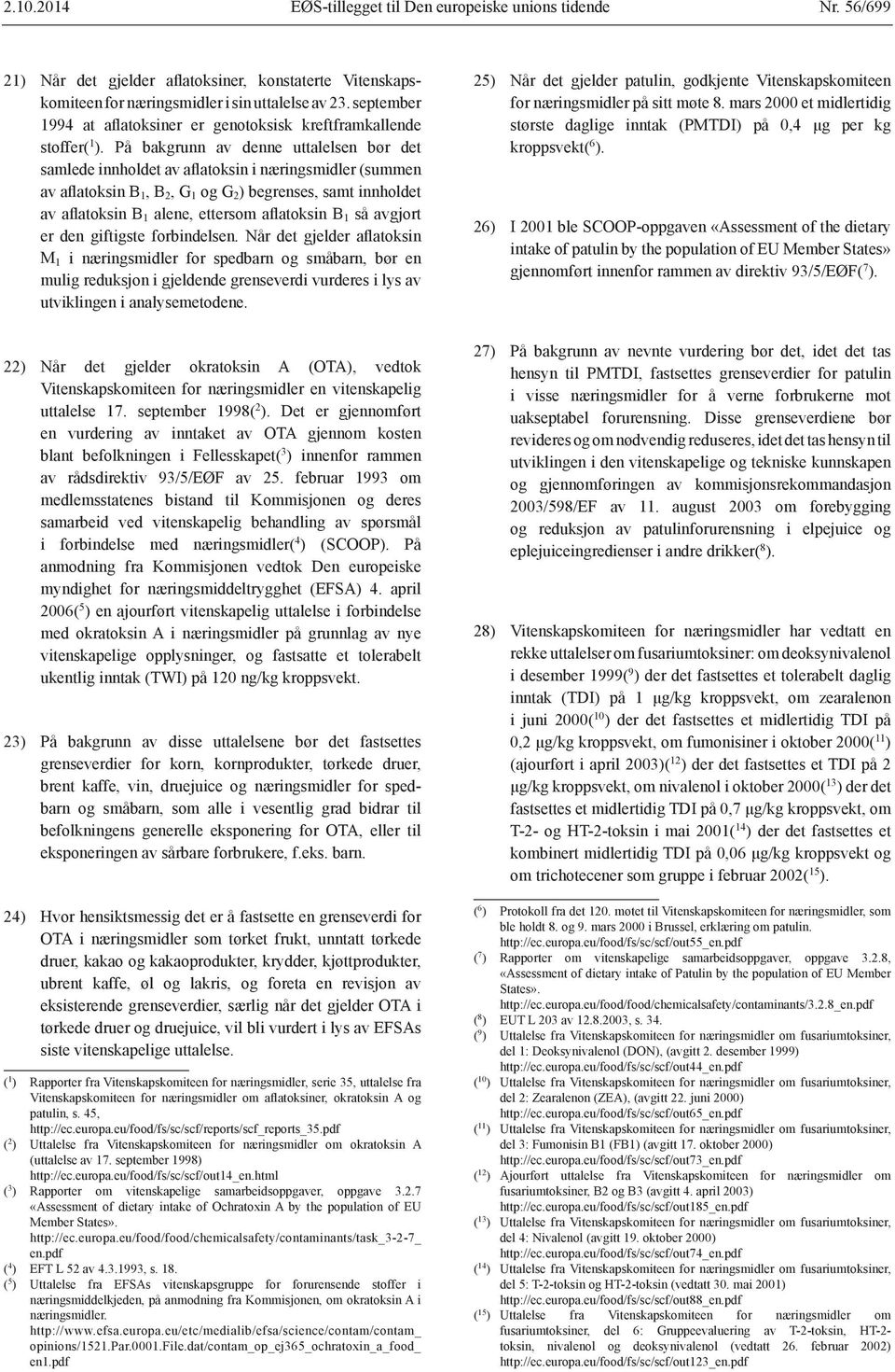 mars 2000 et midlertidig kroppsvekt( 6 ). 26) I 2001 ble SCOOP-oppgaven «Assessment of the dietary gjennomført innenfor rammen av direktiv 93/5/EØF( 7 ). uttalelse 17. september 1998( 2 ).