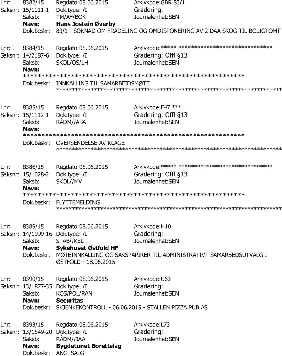 type: /I Gradering: Offl 13 Saksb: SKOL/OS/LH Journalenhet:SEN Dok.beskr: INNKALLING TIL SAMARBEIDSMØTE ************ Lnr: 8385/15 Regdato:08.06.2015 Arkivkode:F47 *** Saksnr: 15/1112-1 Dok.