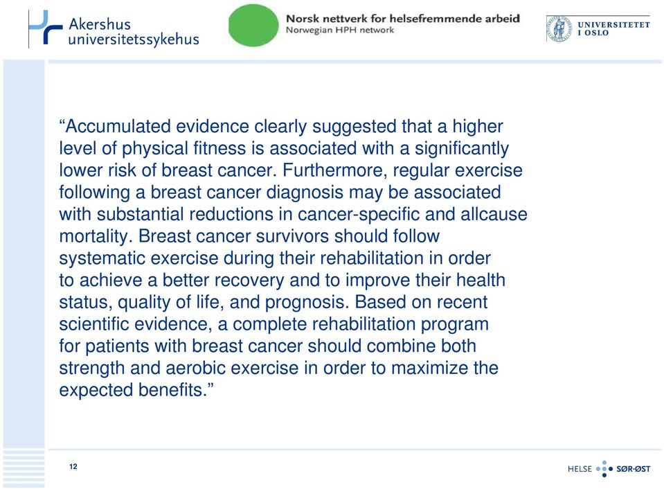Breast cancer survivors should follow systematic exercise during their rehabilitation in order to achieve a better recovery and to improve their health status, quality of