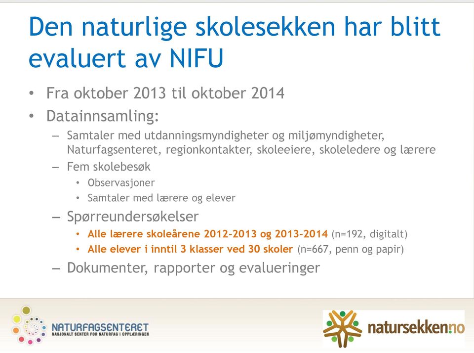 skolebesøk Observasjoner Samtaler med lærere og elever Spørreundersøkelser Alle lærere skoleårene 2012-2013 og