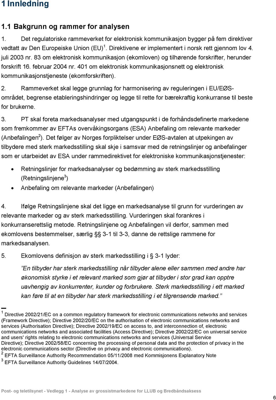401 om elektronisk kommunikasjonsnett og elektronisk kommunikasjonstjeneste (ekomforskriften). 2.