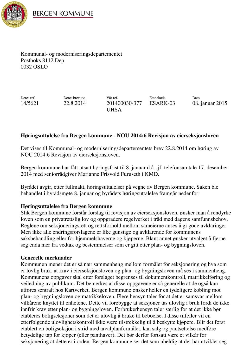 2014 om høring av NOU 2014:6 Revisjon av eierseksjonsloven. Bergen kommune har fått utsatt høringsfrist til 8. januar d.å., jf. telefonsamtale 17.