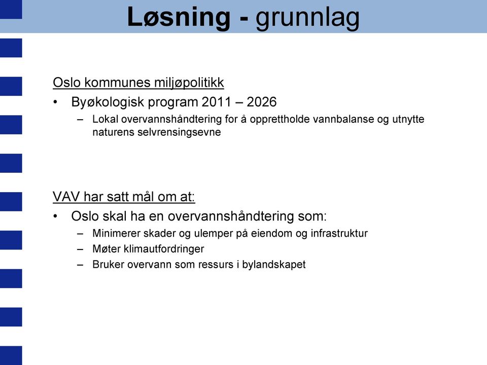 VAV har satt mål om at: Oslo skal ha en overvannshåndtering som: Minimerer skader og