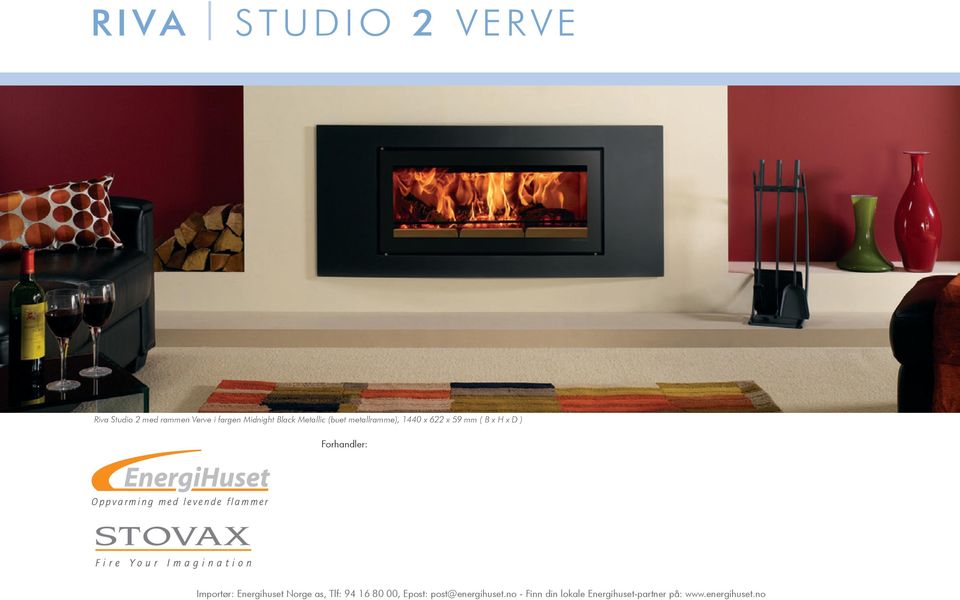 1440 x 622 x 59 mm ( B x H x D ) Forhandler: Oppvarming med levende flammer Fire Your