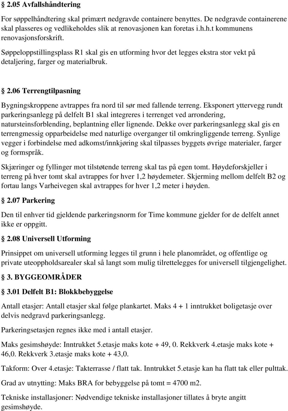 06 Terrengtilpasning Bygningskroppene avtrappes fra nord til sør med fallende terreng.