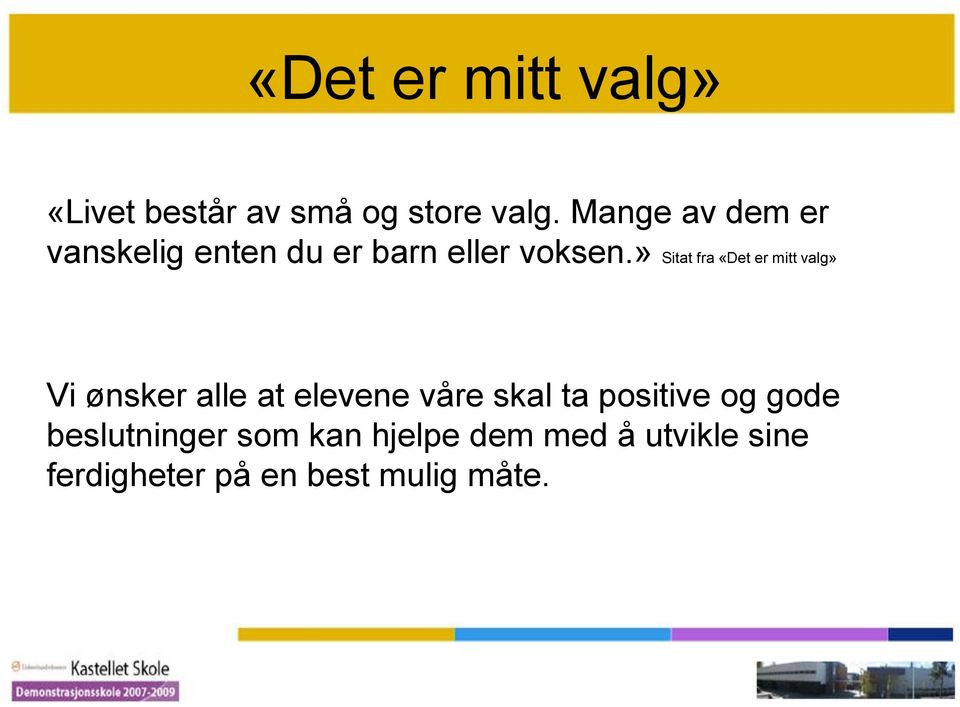 » Sitat fra «Det er mitt valg» Vi ønsker alle at elevene våre skal ta