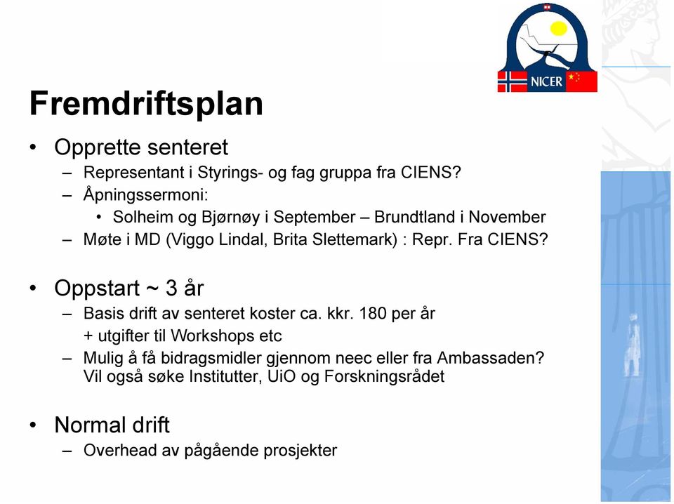 Repr. Fra CIENS? Oppstart ~ 3 år Basis drift av senteret koster ca. kkr.