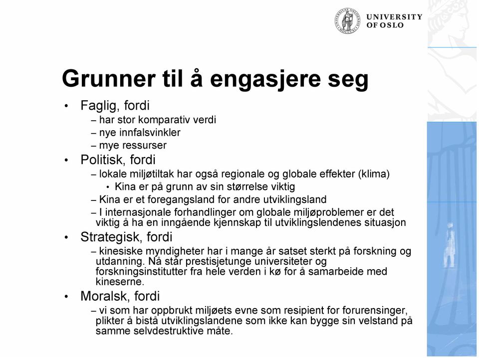 utviklingslendenes situasjon Strategisk, fordi kinesiske myndigheter har i mange år satset sterkt på forskning og utdanning.