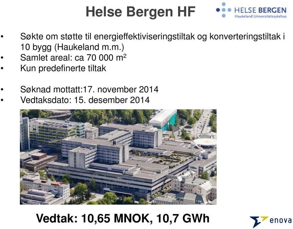 m.) Samlet areal: ca 70 000 m 2 Kun predefinerte tiltak Søknad