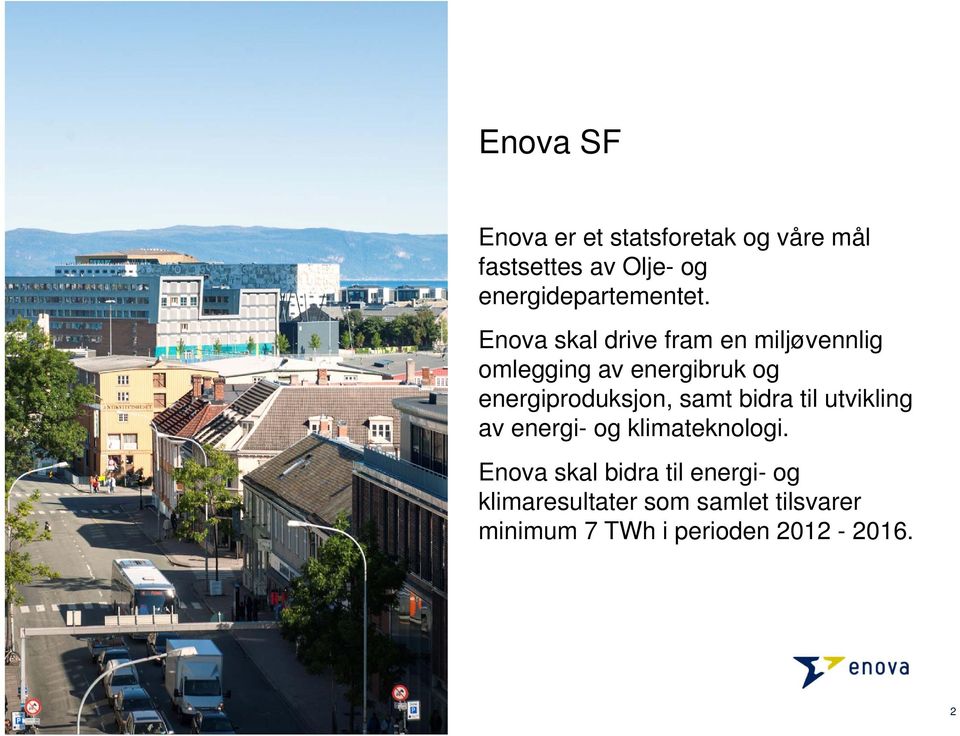 Enova skal drive fram en miljøvennlig omlegging av energibruk og energiproduksjon,