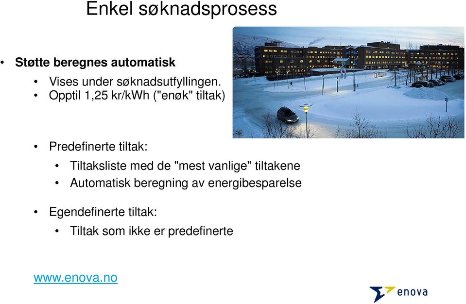 Opptil 1,25 kr/kwh ("enøk" tiltak) Predefinerte tiltak: Tiltaksliste