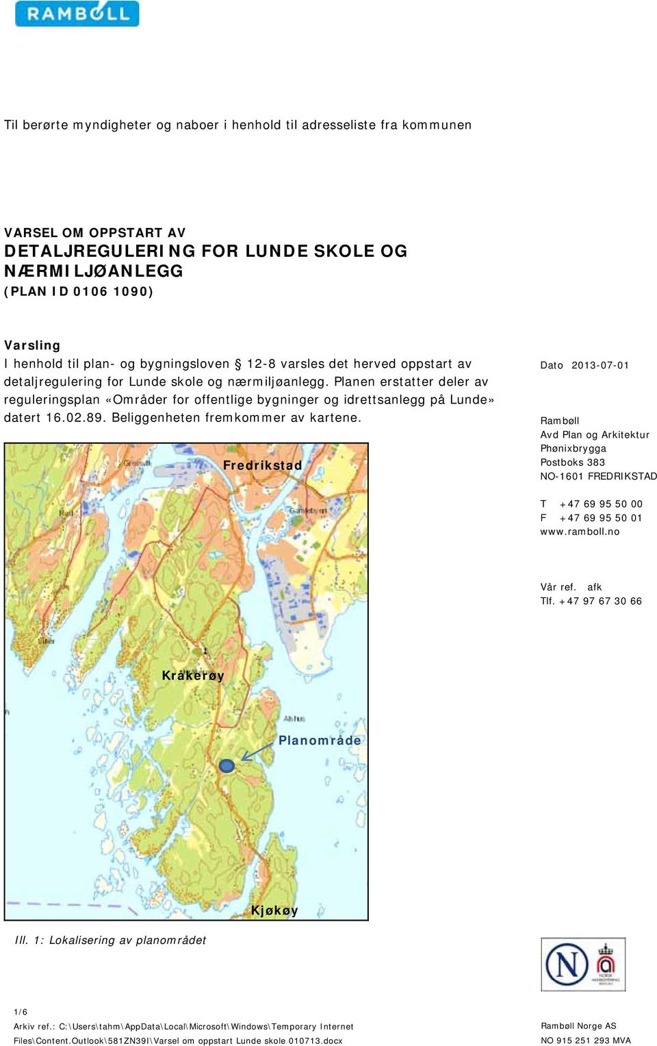 Planen erstatter deler av reguleringsplan «Områder for offentlige bygninger og idrettsanlegg på Lunde» datert 16.02.89. Beliggenheten fremkommer av kartene.