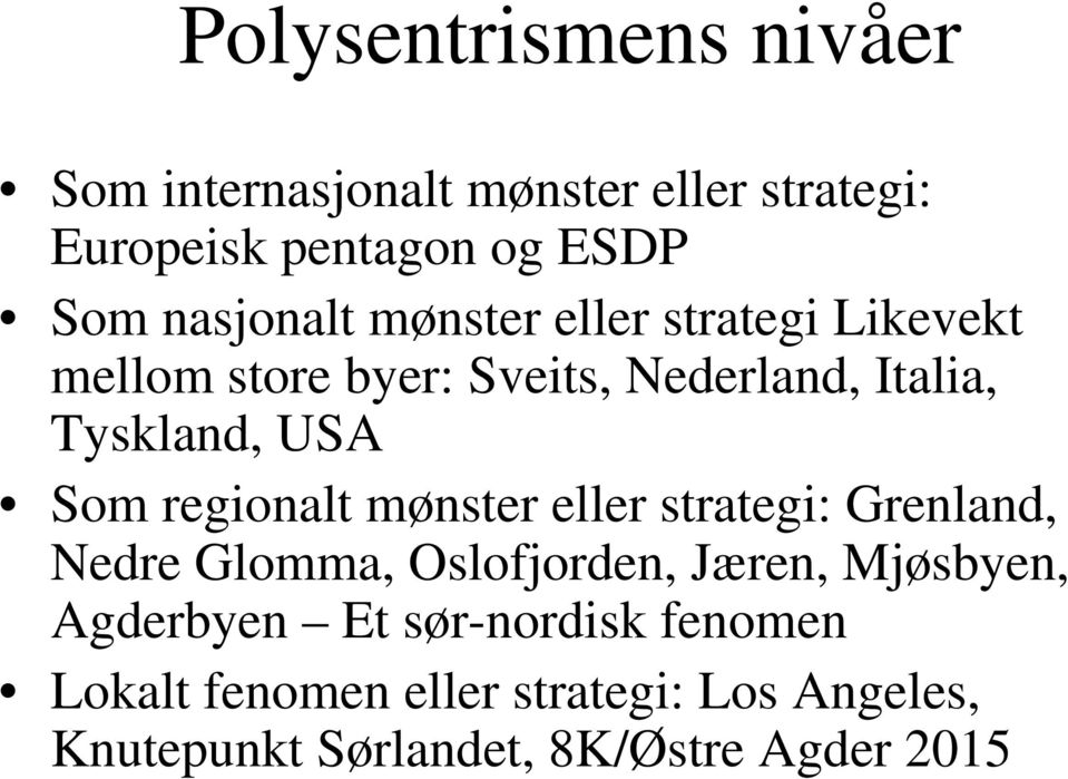 Som regionalt mønster eller strategi: Grenland, Nedre Glomma, Oslofjorden, Jæren, Mjøsbyen, Agderbyen