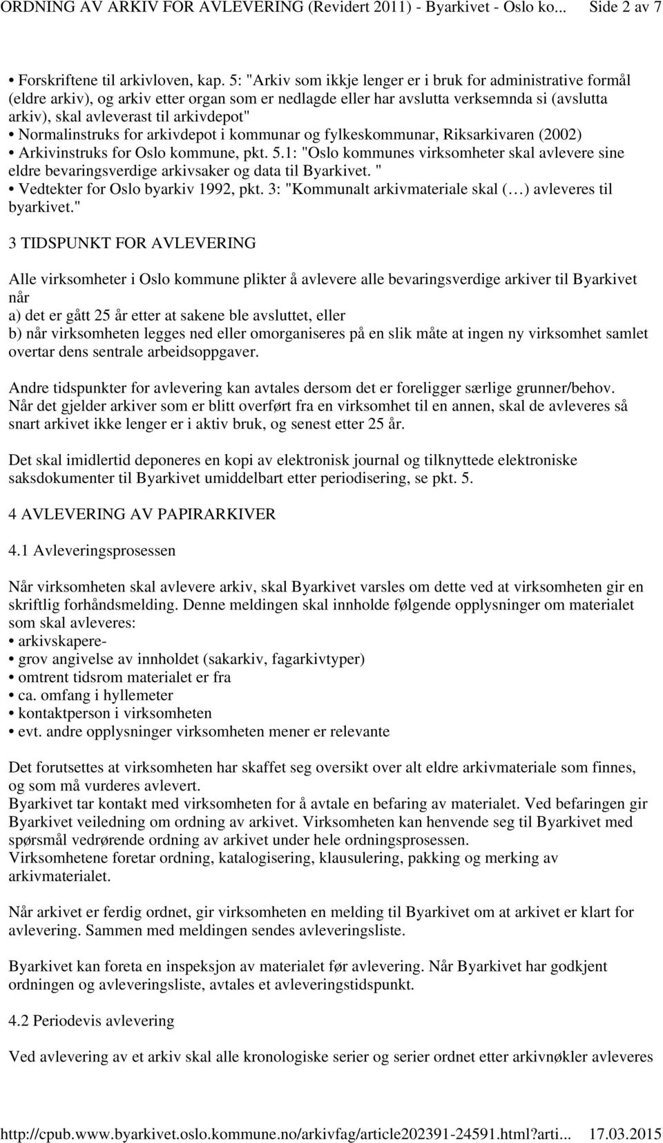 Normalinstruks for arkivdepot i kommunar og fylkeskommunar, Riksarkivaren (2002) Arkivinstruks for Oslo kommune, pkt. 5.