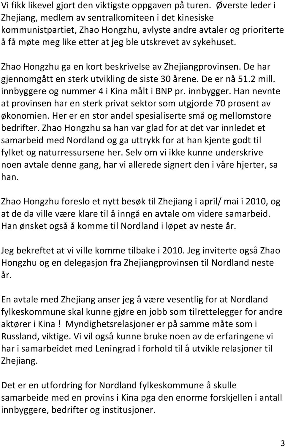 Zhao Hongzhu ga en kort beskrivelse av Zhejiangprovinsen. De har gjennomgått en sterk utvikling de siste 30 årene. De er nå 51.2 mill. innbyggere