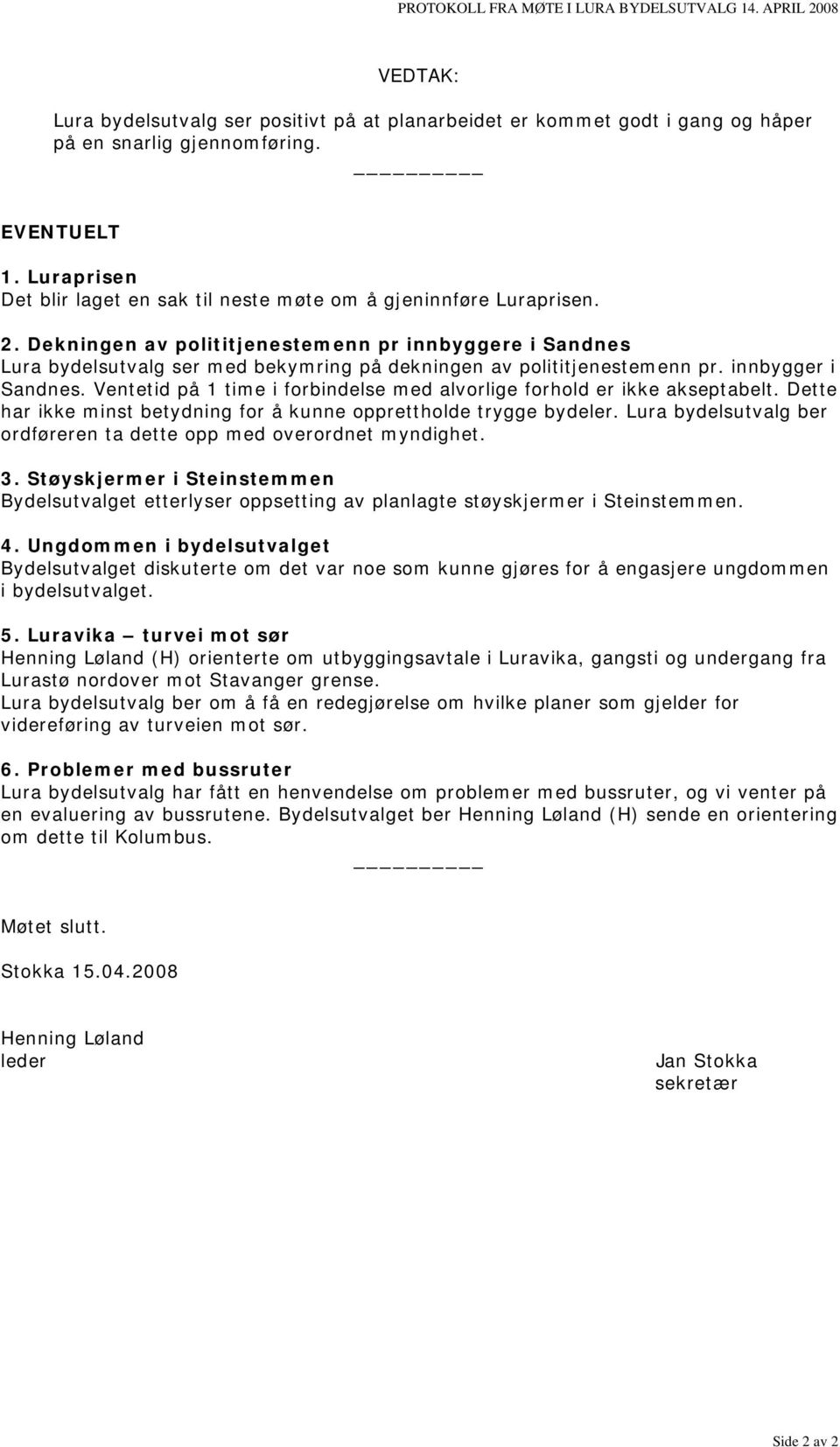 Dekningen av polititjenestemenn pr innbyggere i Sandnes Lura bydelsutvalg ser med bekymring på dekningen av polititjenestemenn pr. innbygger i Sandnes.