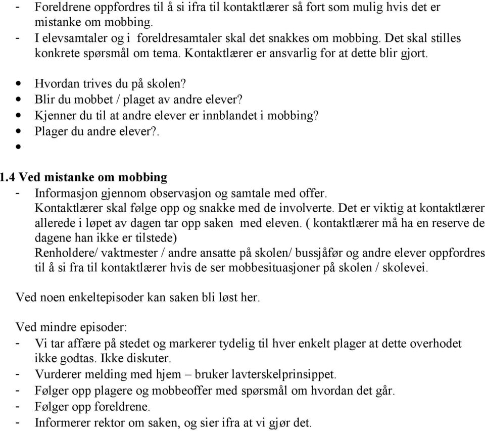 Kjenner du til at andre elever er innblandet i mobbing? Plager du andre elever?. 1.4 Ved mistanke om mobbing - Informasjon gjennom observasjon og samtale med offer.