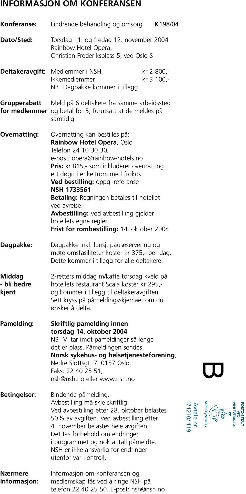 Dagpakke kommer i tillegg Grupperabatt Meld på 6 deltakere fra samme arbeidssted for medlemmer og betal for 5, forutsatt at de meldes på samtidig.