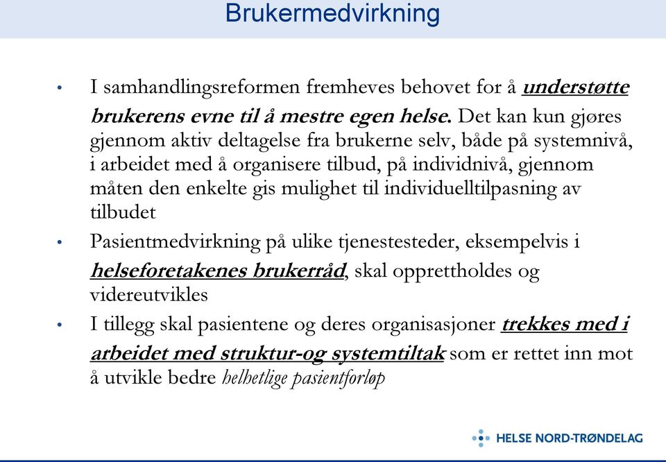 enkelte gis mulighet til individuelltilpasning av tilbudet Pasientmedvirkning på ulike tjenestesteder, eksempelvis i helseforetakenes brukerråd, skal