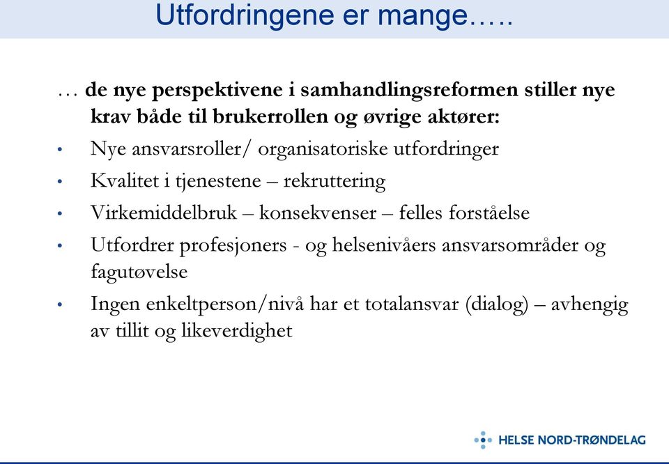 Nye ansvarsroller/ organisatoriske utfordringer Kvalitet i tjenestene rekruttering Virkemiddelbruk