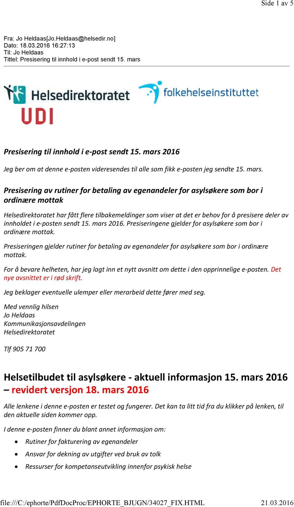 Presisering av rutiner for betaling av egenandeler for asylsøkere som bor i ordinære mottak Helsedirektoratet har fått flere tilbakemeldinger som viser at det er behov for å presisere deler av