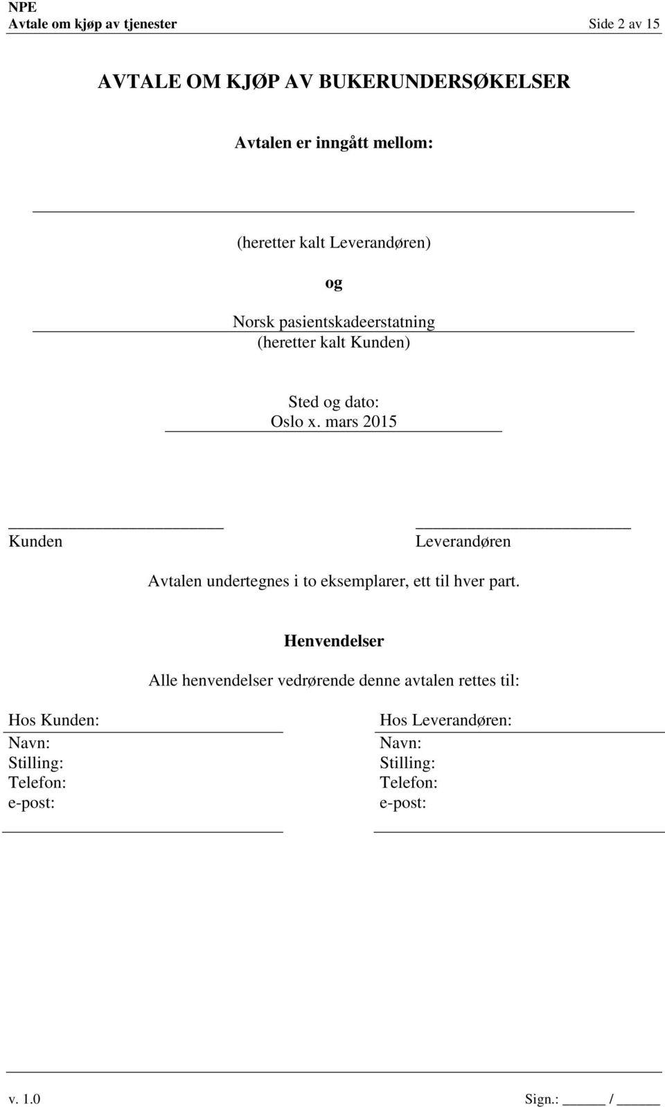 mars 2015 Kunden Leverandøren Avtalen undertegnes i to eksemplarer, ett til hver part.