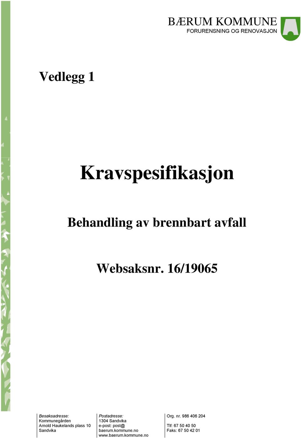 16/19065 Besøksadresse: Kommunegården Arnold Haukelands plass 10 Sandvika