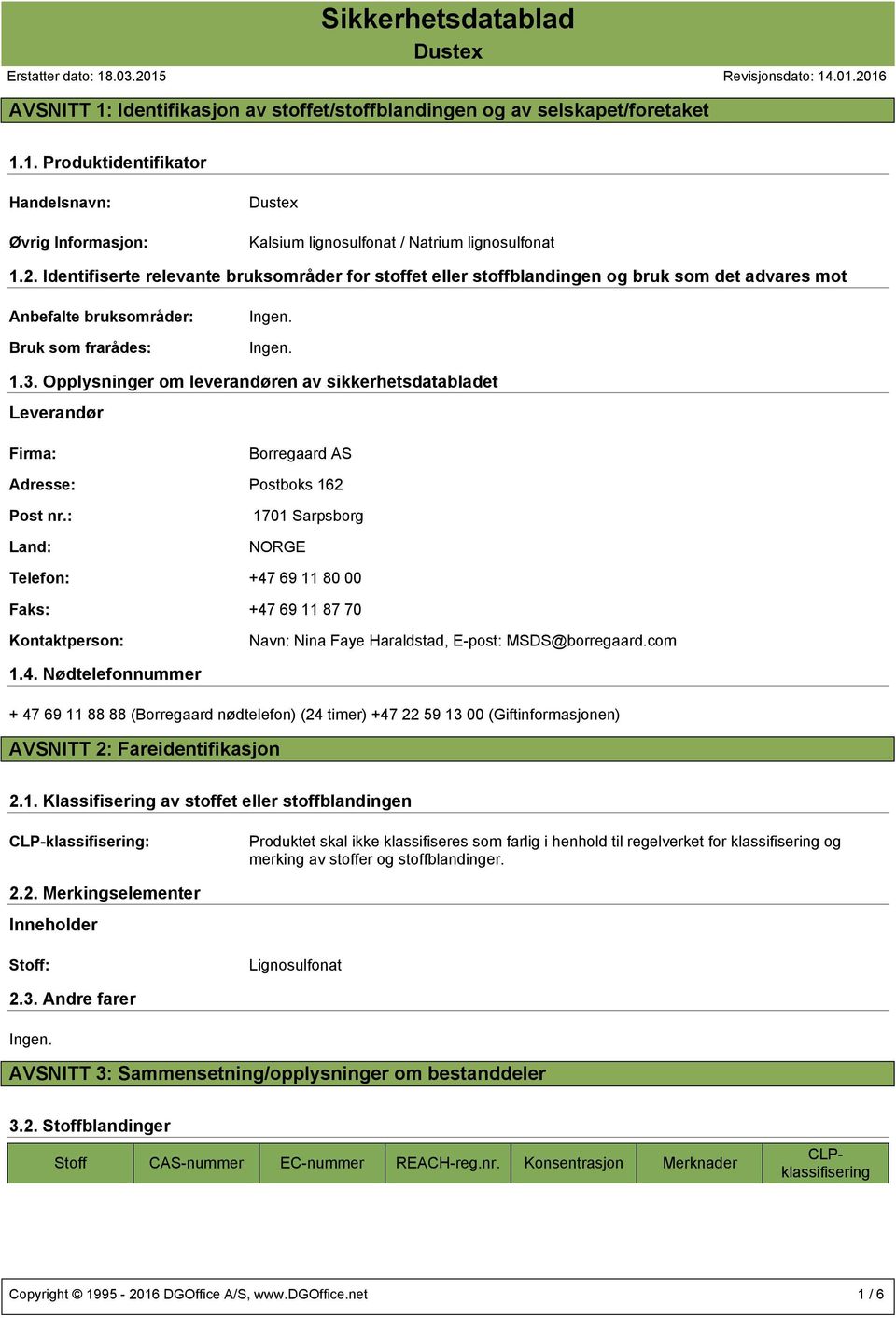 Opplysninger om leverandøren av sikkerhetsdatabladet Leverandør Firma: Borregaard AS Adresse: Postboks 162 Post nr.