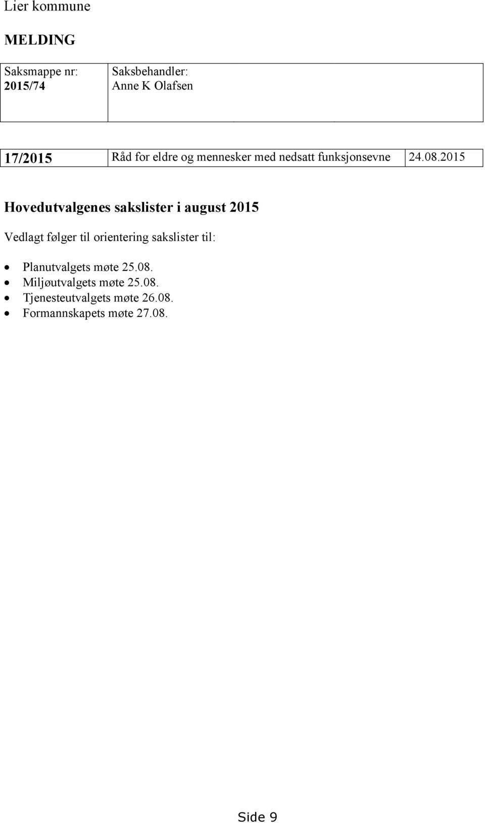 2015 Hovedutvalgenes sakslister i august 2015 Vedlagt følger til orientering