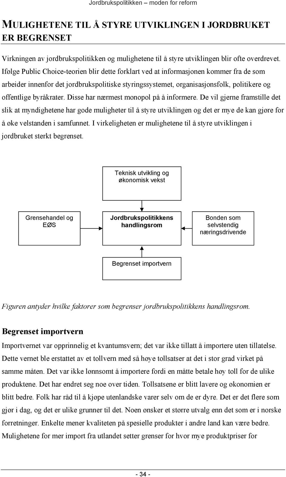 byråkrater. Disse har nærmest monopol på å informere.