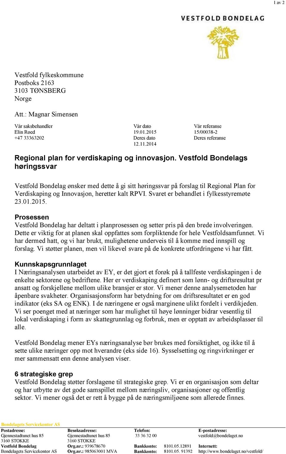 Vestfold Bondelags høringssvar Vestfold Bondelag ønsker med dette å gi sitt høringssvar på forslag til Regional Plan for Verdiskaping og Innovasjon, heretter kalt RPVI.