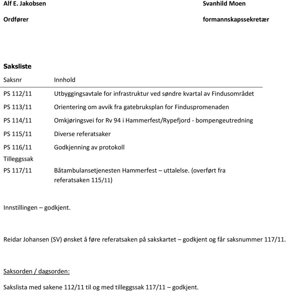 infrastruktur ved søndre kvartal av Findusområdet Orientering om avvik fra gatebruksplan for Finduspromenaden Omkjøringsvei for Rv 94 i Hammerfest/Rypefjord -