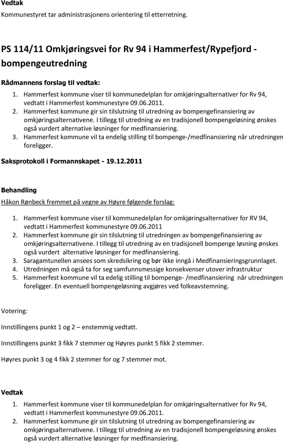 Hammerfest kommune gir sin tilslutning til utredning av bompengefinansiering av omkjøringsalternativene.