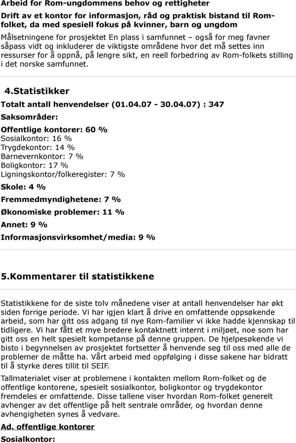 det norske samfunnet. 4.Statistikker Totalt antall henvendelser (01.04.