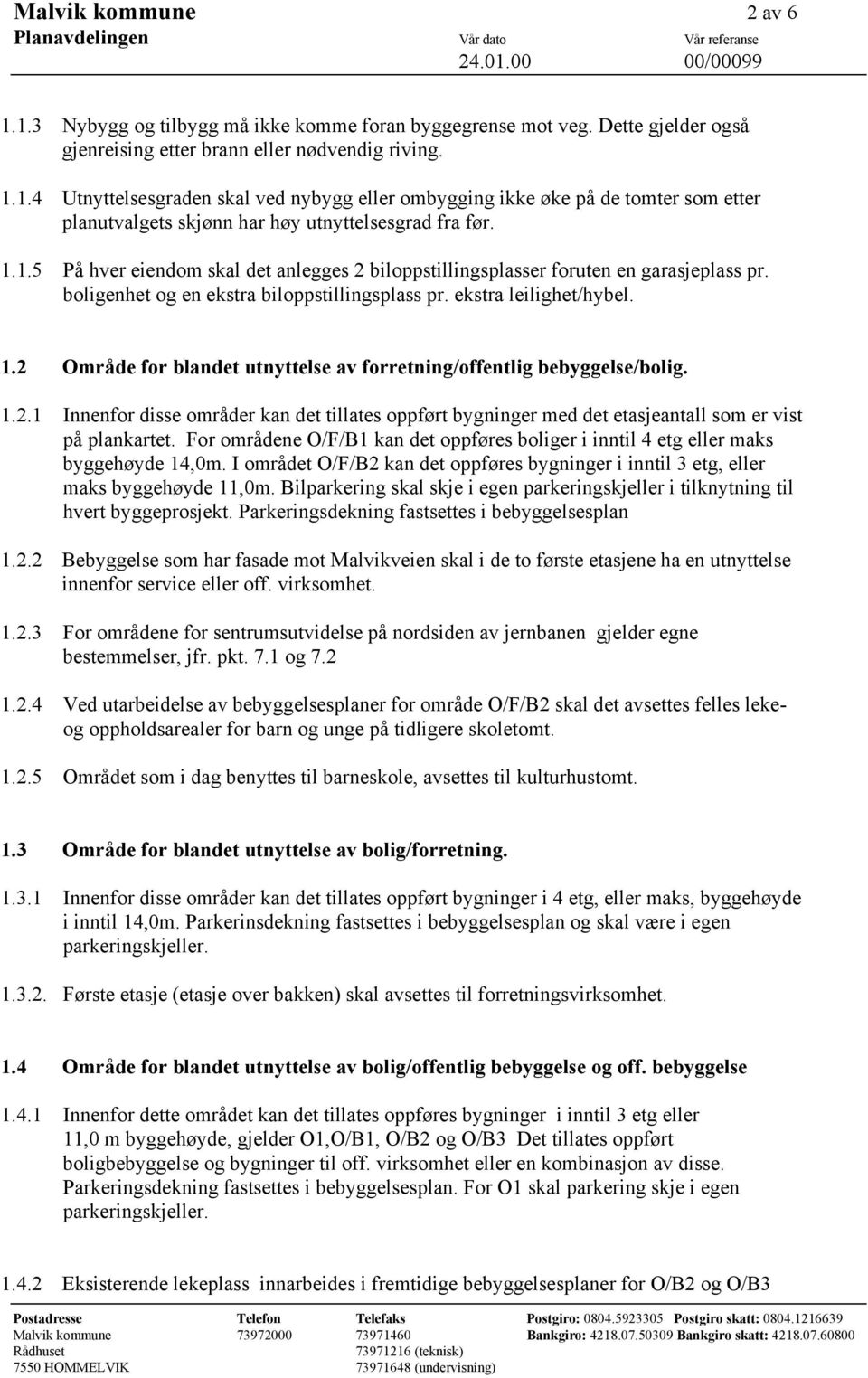 2 Område for blandet utnyttelse av forretning/offentlig bebyggelse/bolig. 1.2.1 Innenfor disse områder kan det tillates oppført bygninger med det etasjeantall som er vist på plankartet.