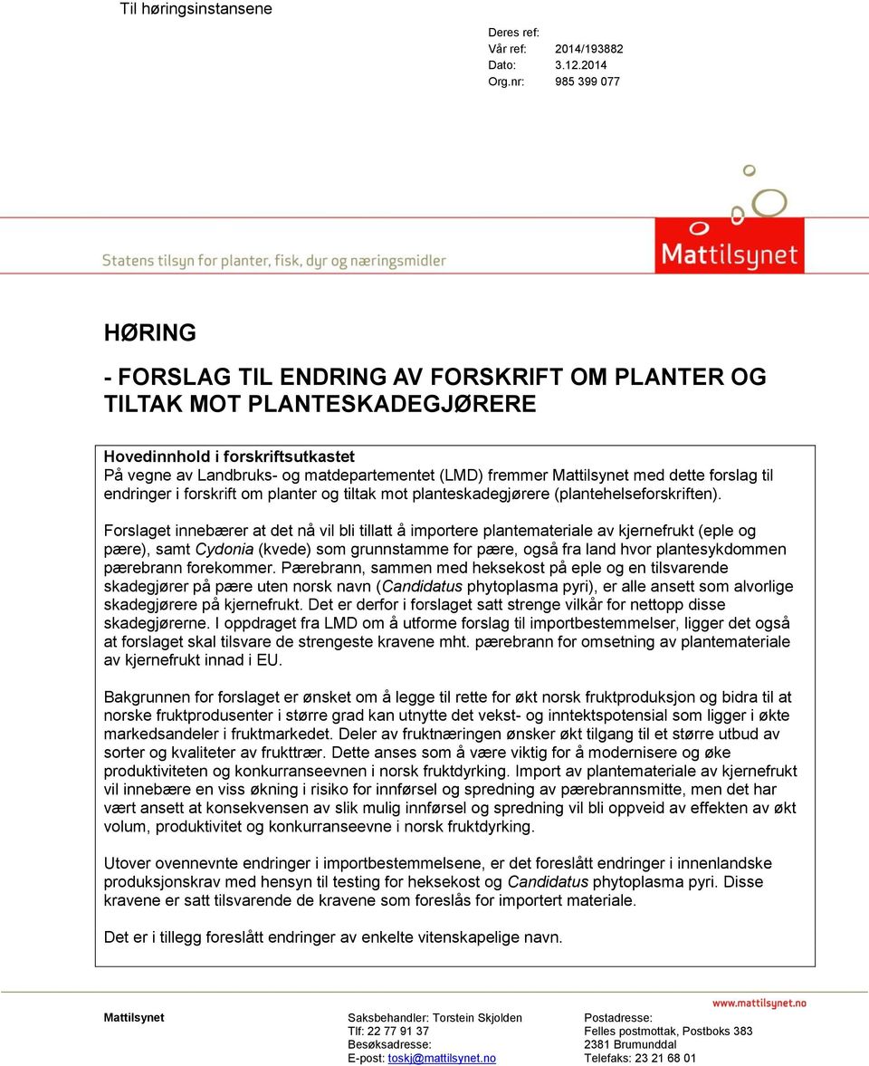 Mattilsynet med dette forslag til endringer i forskrift om planter og tiltak mot planteskadegjørere (plantehelseforskriften).