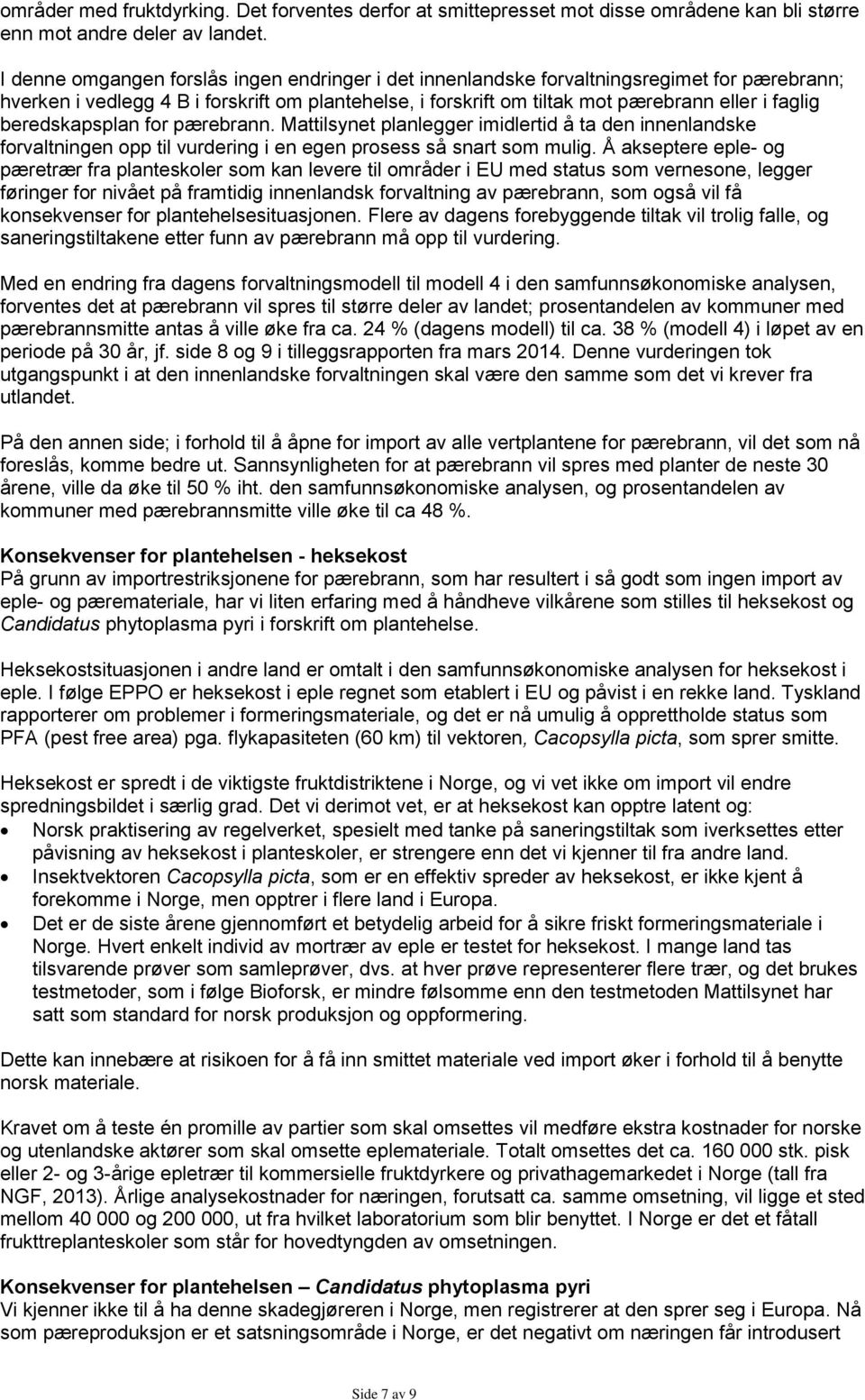 beredskapsplan for pærebrann. Mattilsynet planlegger imidlertid å ta den innenlandske forvaltningen opp til vurdering i en egen prosess så snart som mulig.