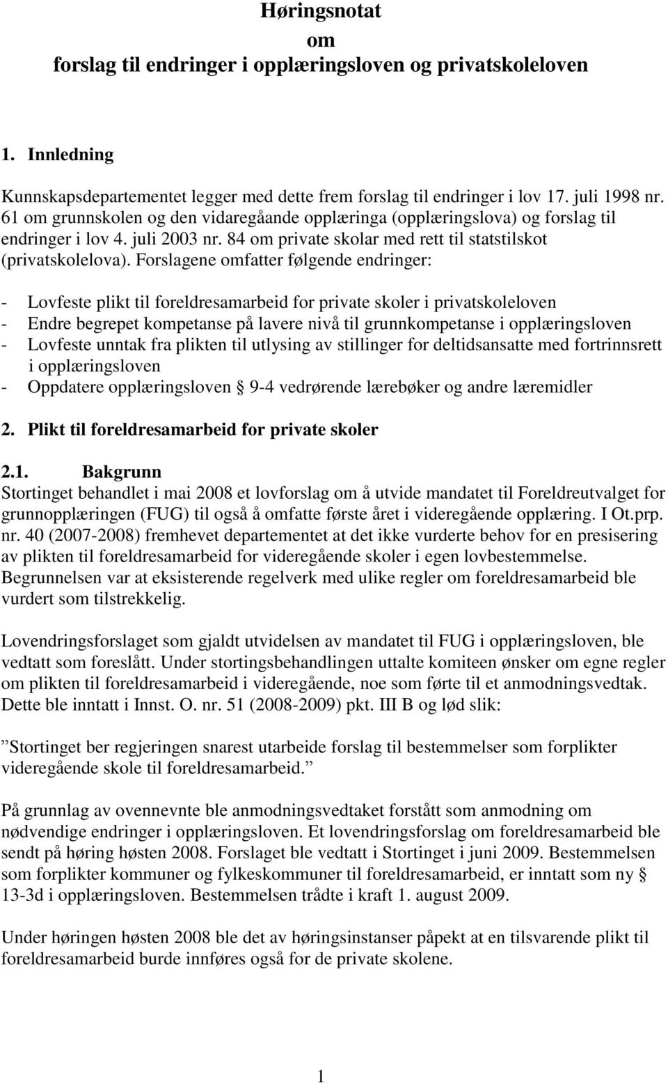 Forslagene omfatter følgende endringer: - Lovfeste plikt til foreldresamarbeid for private skoler i privatskoleloven - Endre begrepet kompetanse på lavere nivå til grunnkompetanse i opplæringsloven -