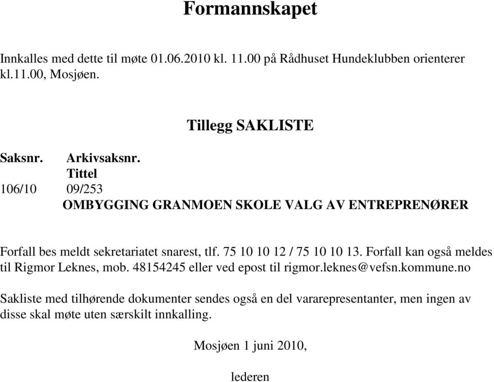 Tittel 106/10 09/253 OMBYGGING GRANMOEN SKOLE VALG AV ENTREPRENØRER Forfall bes meldt sekretariatet snarest, tlf. 75 10 10 12 / 75 10 10 13.