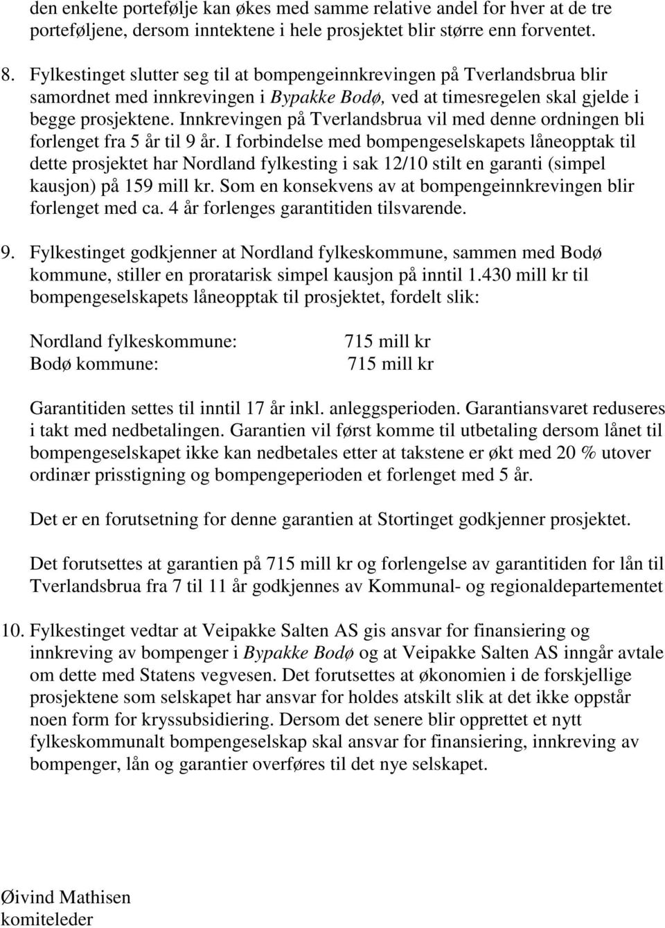 Innkrevingen på Tverlandsbrua vil med denne ordningen bli forlenget fra 5 år til 9 år.