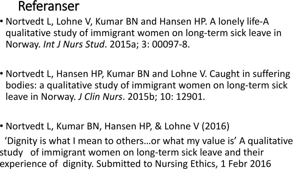 Caught in suffering bodies: a qualitative study of immigrant women on long-term sick leave in Norway. J Clin Nurs. 2015b; 10: 12901.