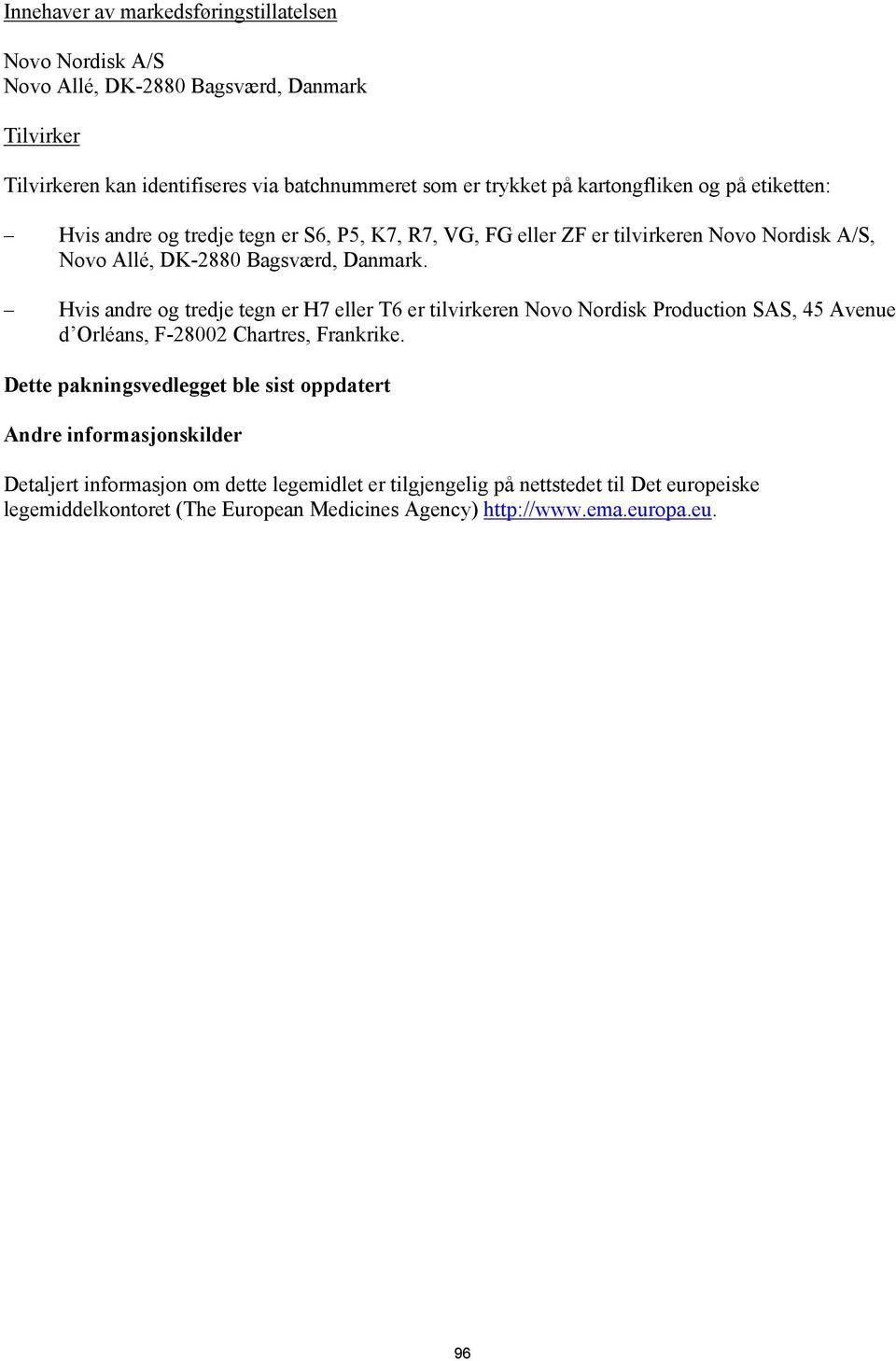 Hvis andre og tredje tegn er H7 eller T6 er tilvirkeren Novo Nordisk Production SAS, 45 Avenue d Orléans, F-28002 Chartres, Frankrike.