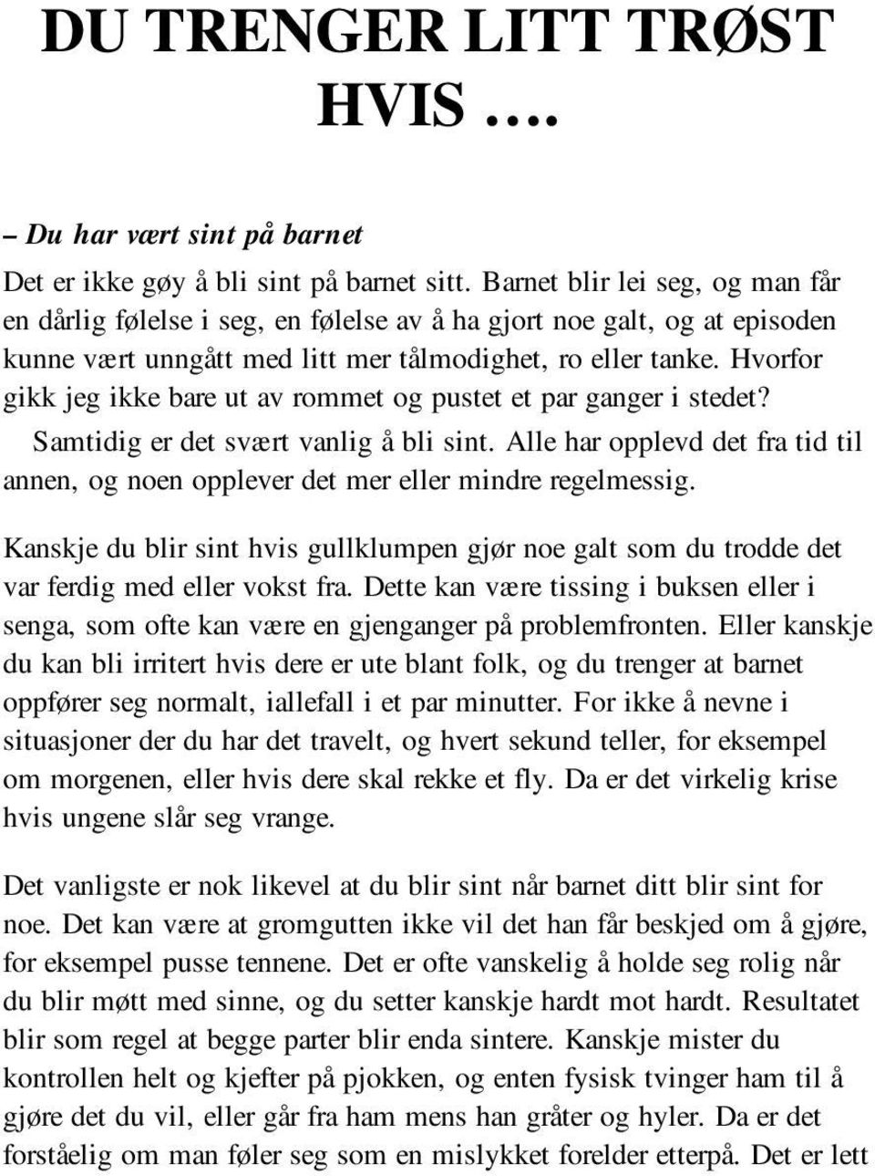 Hvorfor gikk jeg ikke bare ut av rommet og pustet et par ganger i stedet? Samtidig er det svært vanlig å bli sint.