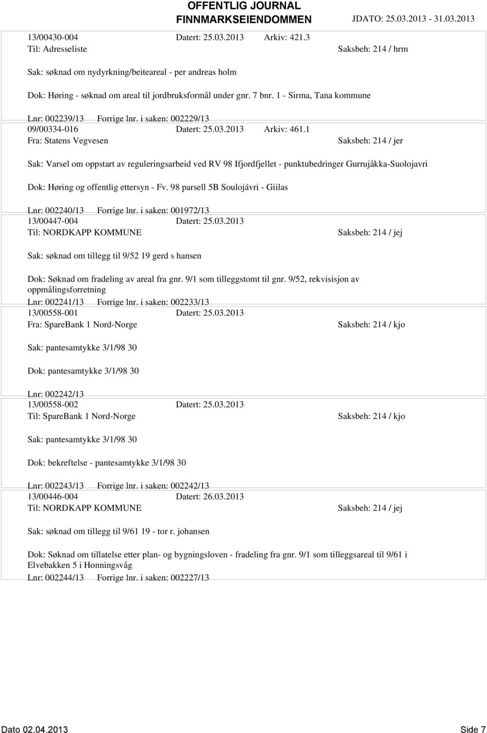 1 Fra: Statens Vegvesen Sak: Varsel om oppstart av reguleringsarbeid ved RV 98 Ifjordfjellet - punktubedringer Gurrujåkka-Suolojavri Dok: Høring og offentlig ettersyn - Fv.