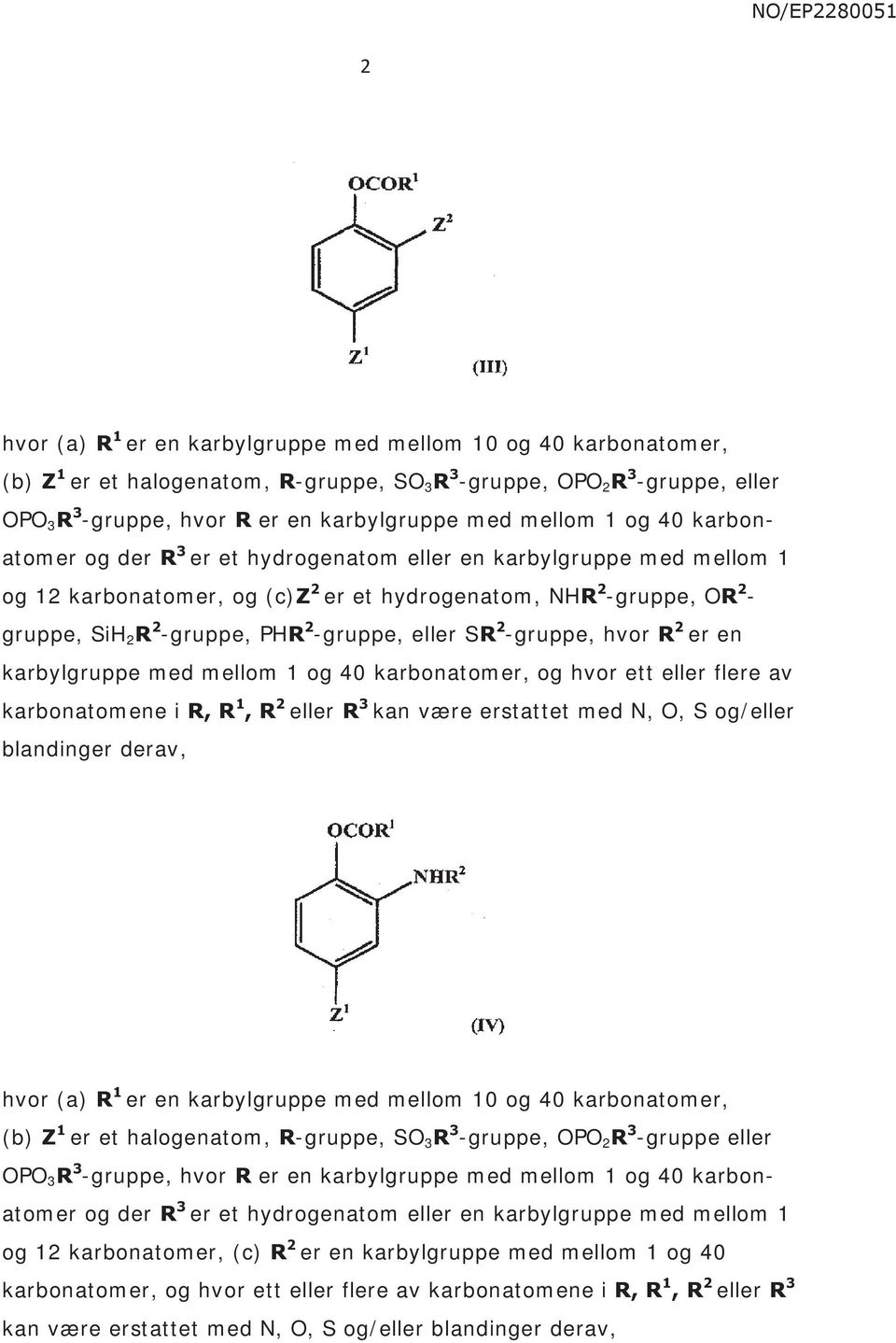 3 kan være erstattet med N, O, S og/eller blandinger derav, (b) Z 1 er et halogenatom, R-gruppe, SO 3 R 3 -gruppe, OPO 2 R 3 -gruppe eller og 12 karbonatomer, (c) R 2 er