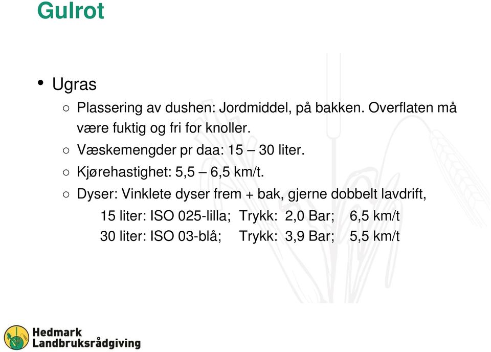 Kjørehastighet: 5,5 6,5 km/t.