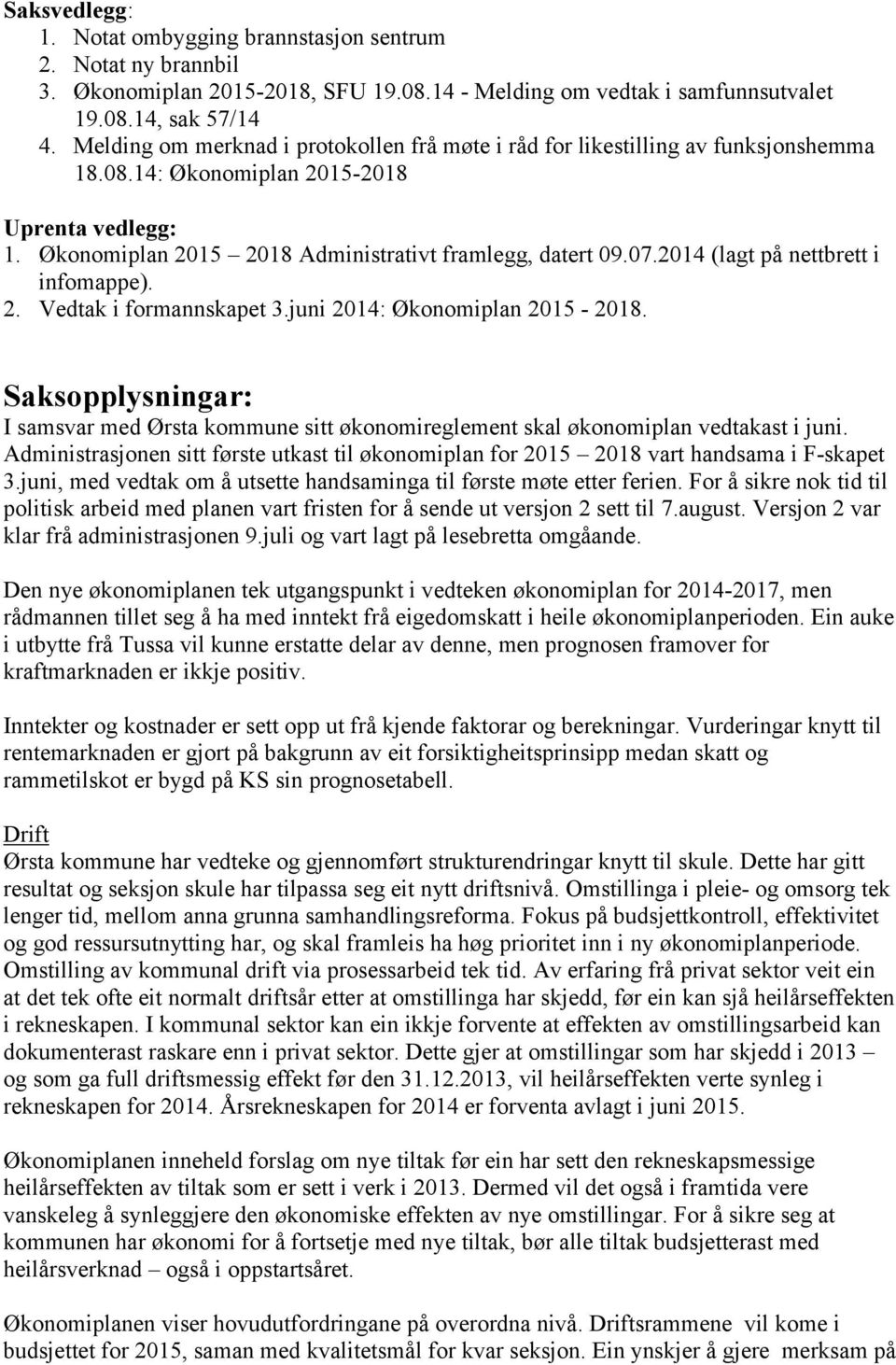 2014 (lagt på nettbrett i infomappe). 2. Vedtak i formannskapet 3.juni 2014: Økonomiplan 2015-2018.